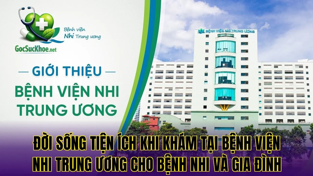 Đời sống tiện ích khi khám tại bệnh viện nhi trung ương cho bệnh nhi và gia đình