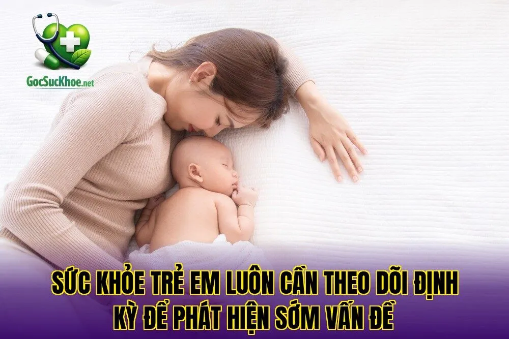 Sức khỏe trẻ em luôn cần theo dõi định kỳ để phát hiện sớm vấn đề
