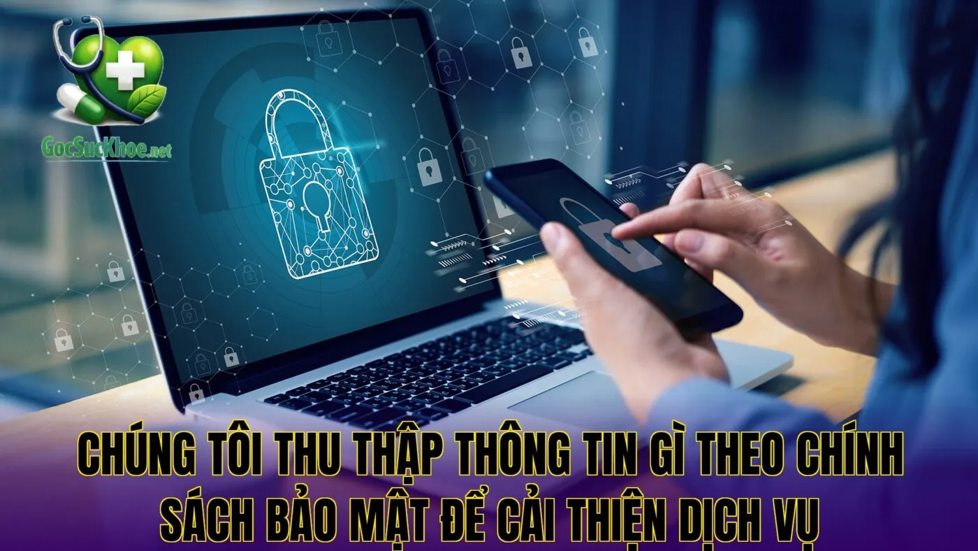 Chúng tôi thu thập thông tin gì theo chính sách bảo mật để cải thiện dịch vụ