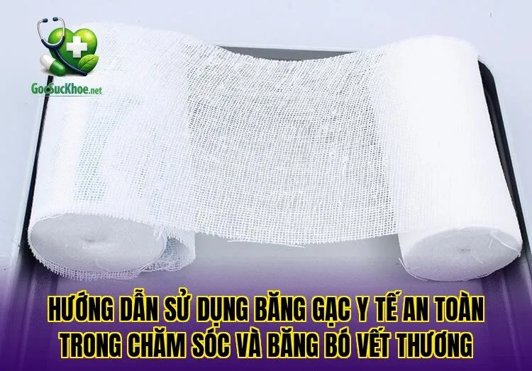 Hướng dẫn sử dụng băng gạc y tế an toàn trong chăm sóc và băng bó vết thương