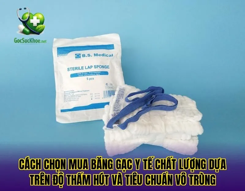 Cách chọn mua băng gạc y tế chất lượng dựa trên độ thấm hút và tiêu chuẩn vô trùng