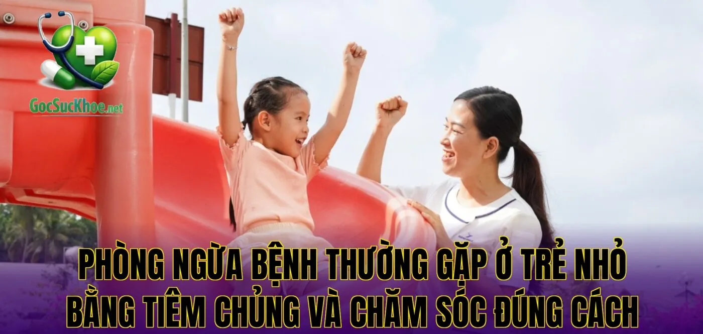 Phòng ngừa bệnh thường gặp ở trẻ nhỏ bằng tiêm chủng và chăm sóc đúng cách