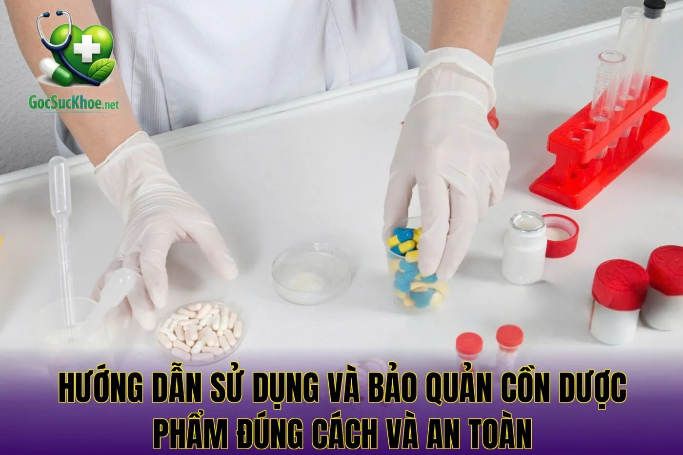 Hướng dẫn sử dụng và bảo quản cồn dược phẩm đúng cách và an toàn